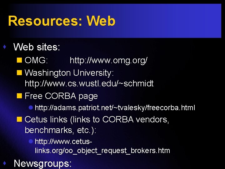 Resources: Web sites: n OMG: http: //www. omg. org/ n Washington University: http: //www.