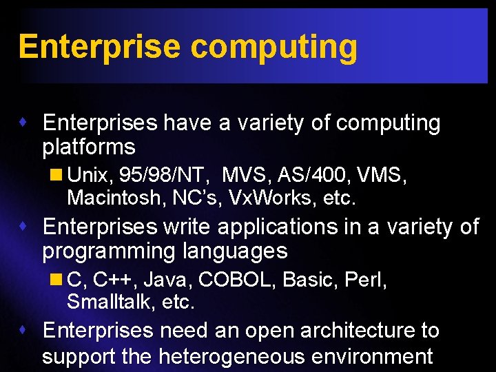 Enterprise computing s Enterprises have a variety of computing platforms n Unix, 95/98/NT, MVS,