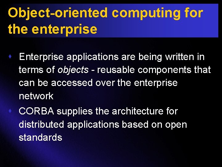 Object-oriented computing for the enterprise s Enterprise applications are being written in terms of