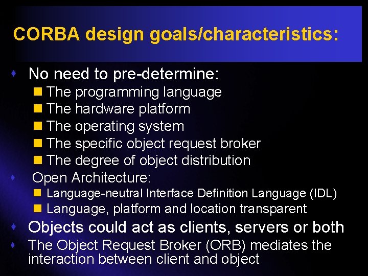 CORBA design goals/characteristics: s No need to pre-determine: s n The programming language n