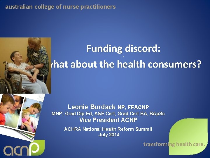 australian college of nurse practitioners Funding discord: what about the health consumers? . Leonie