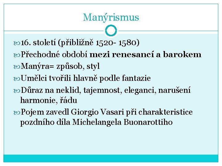 Manýrismus 16. století (přibližně 1520 - 1580) Přechodné období mezi renesancí a barokem Manýra=