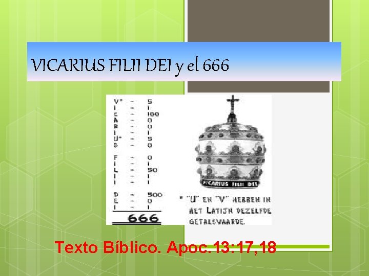 VICARIUS FILII DEI y el 666 Texto Bíblico. Apoc. 13: 17, 18 