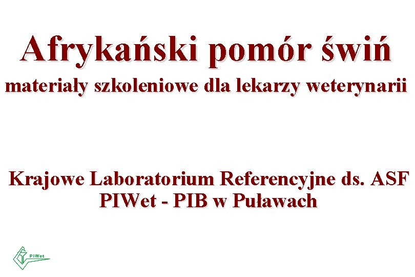 Afrykański pomór świń materiały szkoleniowe dla lekarzy weterynarii Krajowe Laboratorium Referencyjne ds. ASF PIWet