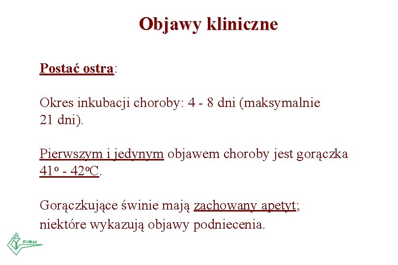 Objawy kliniczne Postać ostra: ostra Okres inkubacji choroby: 4 - 8 dni (maksymalnie 21 Objawy kliniczne Postać ostra: ostra Okres inkubacji choroby: 4 - 8 dni (maksymalnie 21