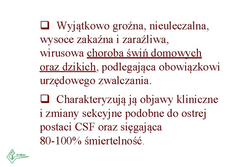 q Wyjątkowo groźna, nieuleczalna, wysoce zakaźna i zaraźliwa, wirusowa choroba świń domowych oraz dzikich, q Wyjątkowo groźna, nieuleczalna, wysoce zakaźna i zaraźliwa, wirusowa choroba świń domowych oraz dzikich,