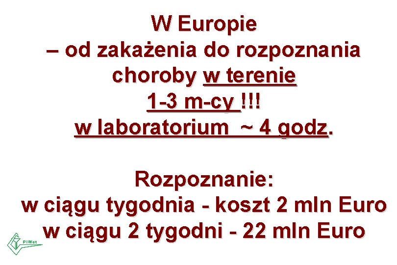 W Europie – od zakażenia do rozpoznania choroby w terenie 1 -3 m-cy !!! W Europie – od zakażenia do rozpoznania choroby w terenie 1 -3 m-cy !!!