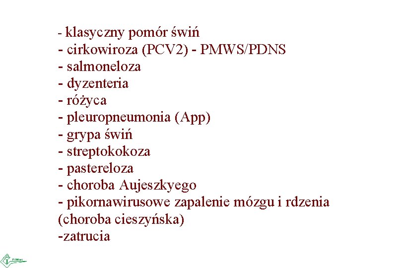 - klasyczny pomór świń - cirkowiroza (PCV 2) - PMWS/PDNS - salmoneloza - dyzenteria - klasyczny pomór świń - cirkowiroza (PCV 2) - PMWS/PDNS - salmoneloza - dyzenteria