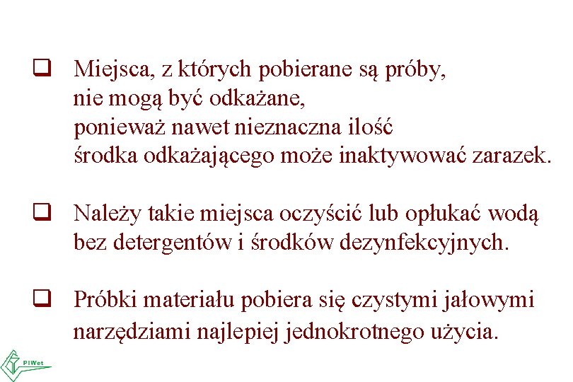 q Miejsca, z których pobierane są próby, nie mogą być odkażane, ponieważ nawet nieznaczna