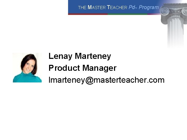 THE MASTER TEACHER Pd™ Program Lenay Marteney Product Manager lmarteney@masterteacher. com 