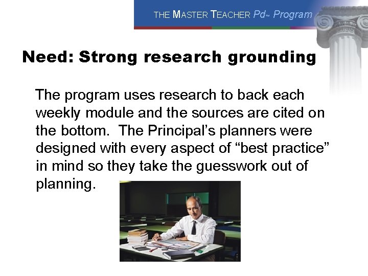 THE MASTER TEACHER Pd™ Program Need: Strong research grounding The program uses research to