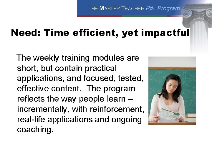 THE MASTER TEACHER Pd™ Program Need: Time efficient, yet impactful The weekly training modules