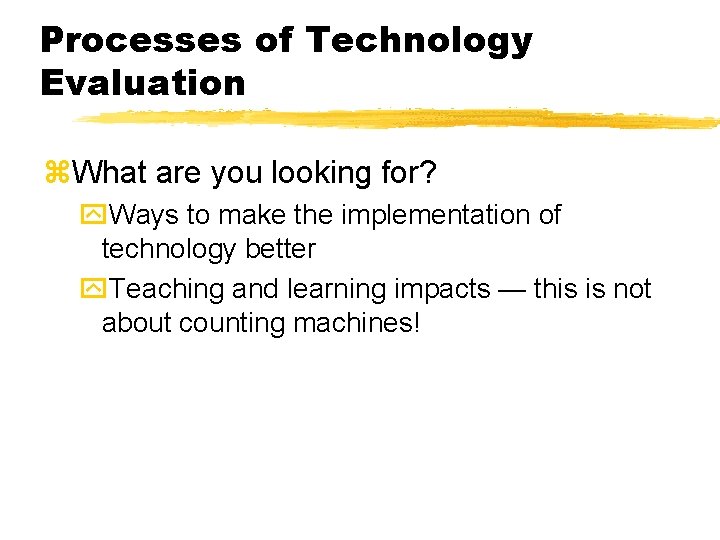 Processes of Technology Evaluation z. What are you looking for? y. Ways to make