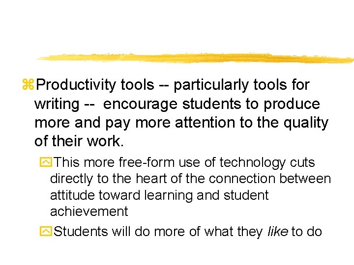 z. Productivity tools -- particularly tools for writing -- encourage students to produce more