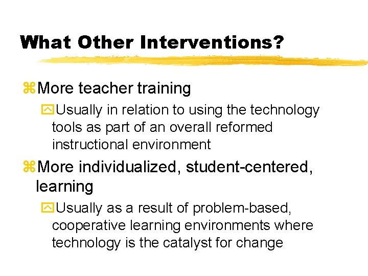 What Other Interventions? z. More teacher training y. Usually in relation to using the