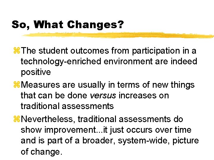 So, What Changes? z. The student outcomes from participation in a technology-enriched environment are