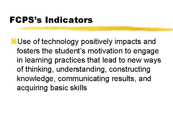 FCPS’s Indicators z. Use of technology positively impacts and fosters the student’s motivation to