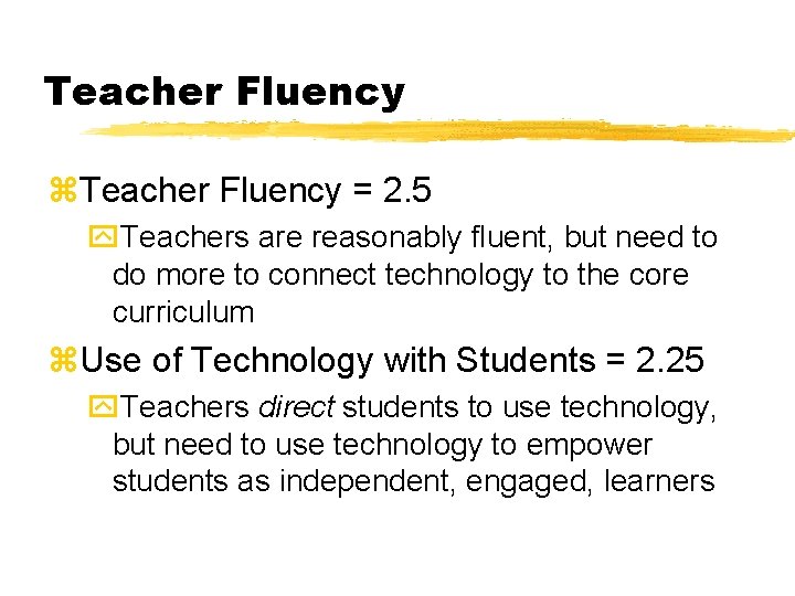 Teacher Fluency z. Teacher Fluency = 2. 5 y. Teachers are reasonably fluent, but