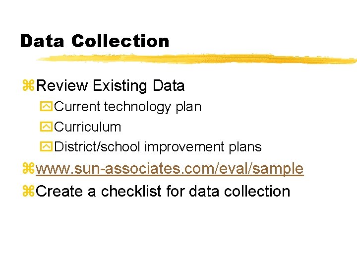 Data Collection z. Review Existing Data y. Current technology plan y. Curriculum y. District/school