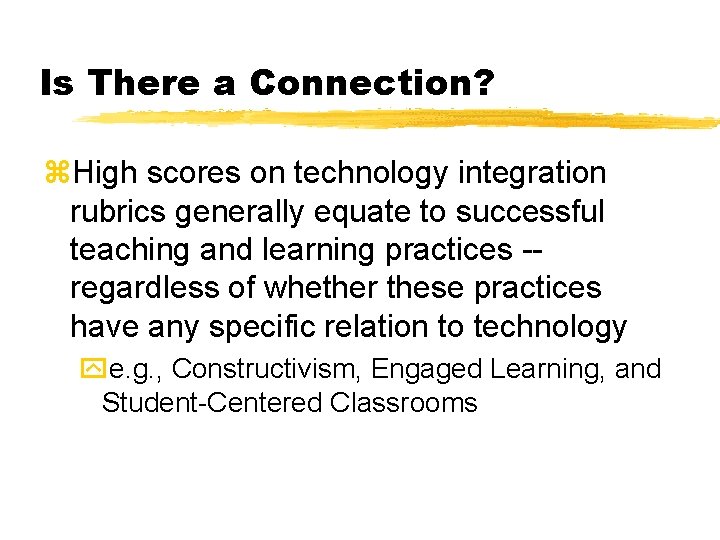 Is There a Connection? z. High scores on technology integration rubrics generally equate to