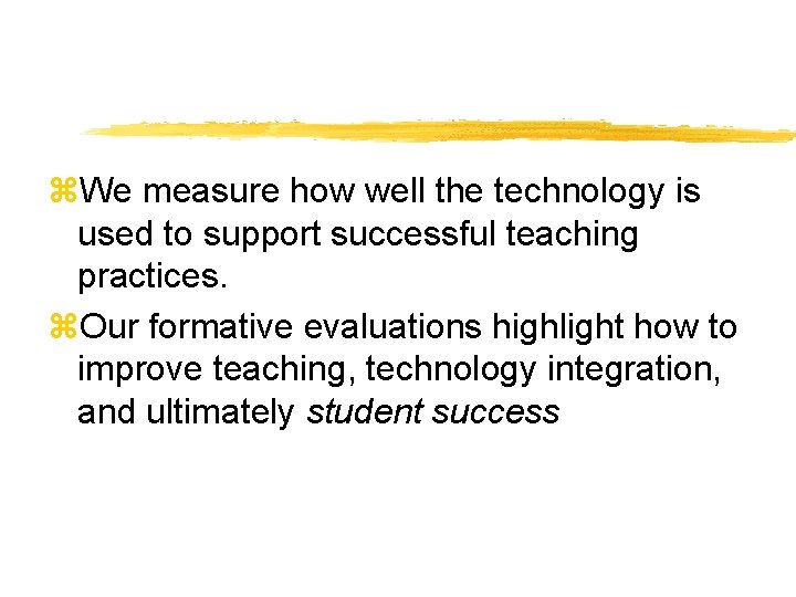 z. We measure how well the technology is used to support successful teaching practices.
