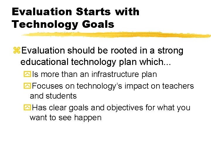 Evaluation Starts with Technology Goals z. Evaluation should be rooted in a strong educational