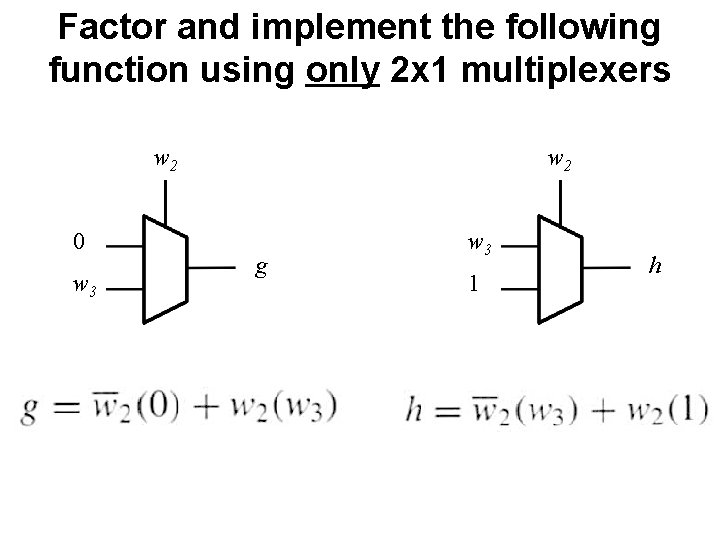 Factor and implement the following function using only 2 x 1 multiplexers w 2