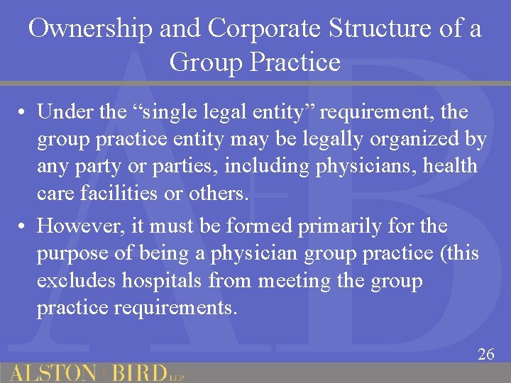 Ownership and Corporate Structure of a Group Practice • Under the “single legal entity”