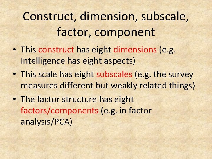 Construct, dimension, subscale, factor, component • This construct has eight dimensions (e. g. Intelligence