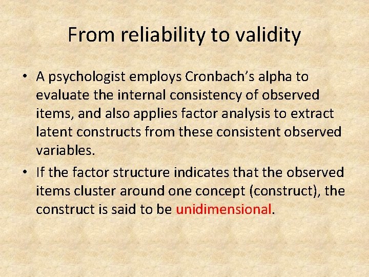 From reliability to validity • A psychologist employs Cronbach’s alpha to evaluate the internal