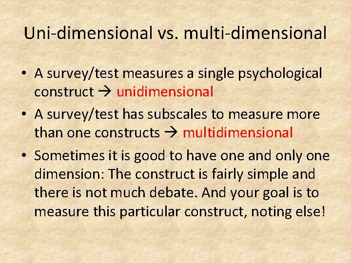 Uni-dimensional vs. multi-dimensional • A survey/test measures a single psychological construct unidimensional • A
