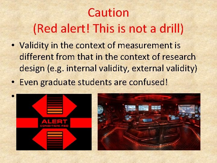 Caution (Red alert! This is not a drill) • Validity in the context of