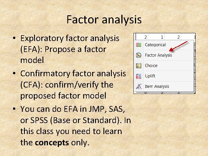 Factor analysis • Exploratory factor analysis (EFA): Propose a factor model • Confirmatory factor