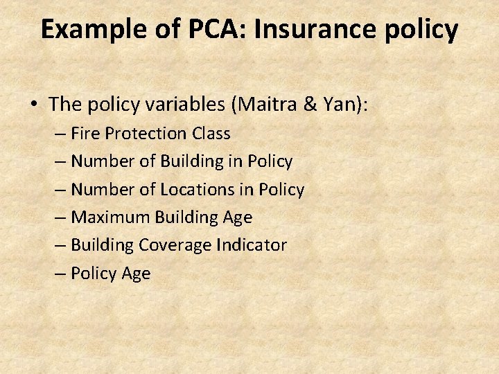 Example of PCA: Insurance policy • The policy variables (Maitra & Yan): – Fire