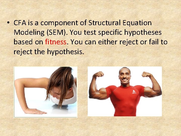  • CFA is a component of Structural Equation Modeling (SEM). You test specific