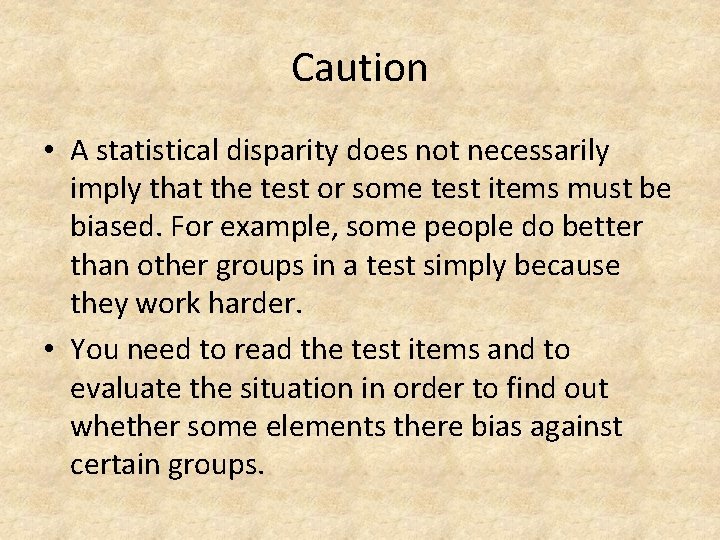 Caution • A statistical disparity does not necessarily imply that the test or some