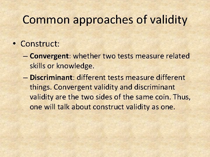 Common approaches of validity • Construct: – Convergent: whether two tests measure related skills