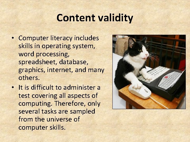 Content validity • Computer literacy includes skills in operating system, word processing, spreadsheet, database,