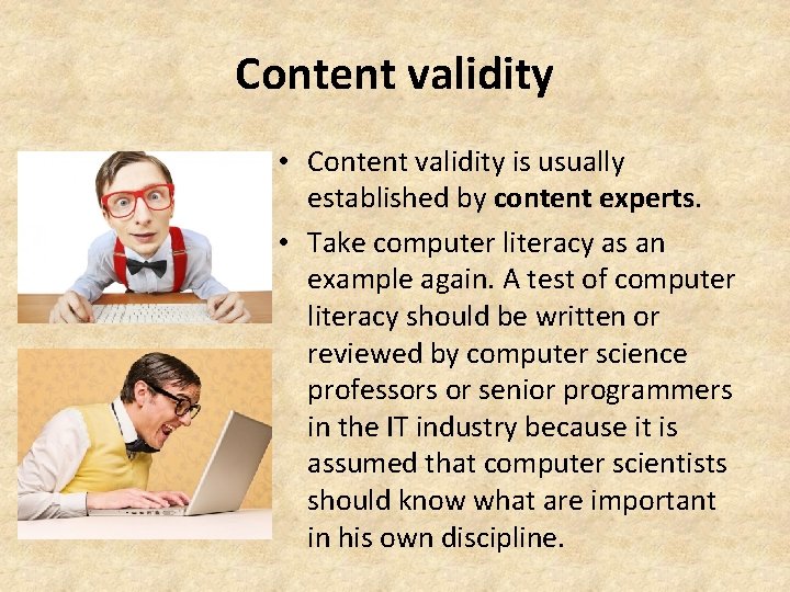 Content validity • Content validity is usually established by content experts. • Take computer