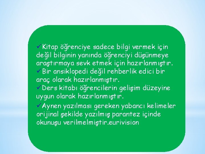 üKitap öğrenciye sadece bilgi vermek için değil bilginin yanında öğrenciyi düşünmeye araştırmaya sevk etmek