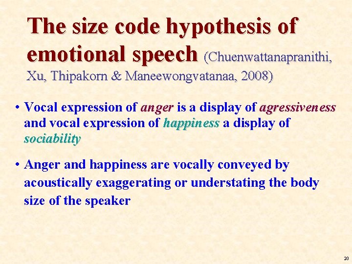 The size code hypothesis of emotional speech (Chuenwattanapranithi, Xu, Thipakorn & Maneewongvatanaa, 2008) • The size code hypothesis of emotional speech (Chuenwattanapranithi, Xu, Thipakorn & Maneewongvatanaa, 2008) •