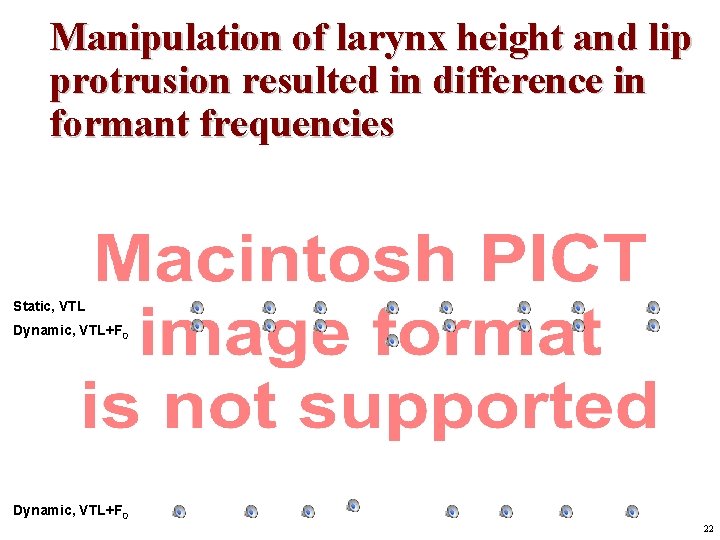 Manipulation of larynx height and lip protrusion resulted in difference in formant frequencies Static, Manipulation of larynx height and lip protrusion resulted in difference in formant frequencies Static,