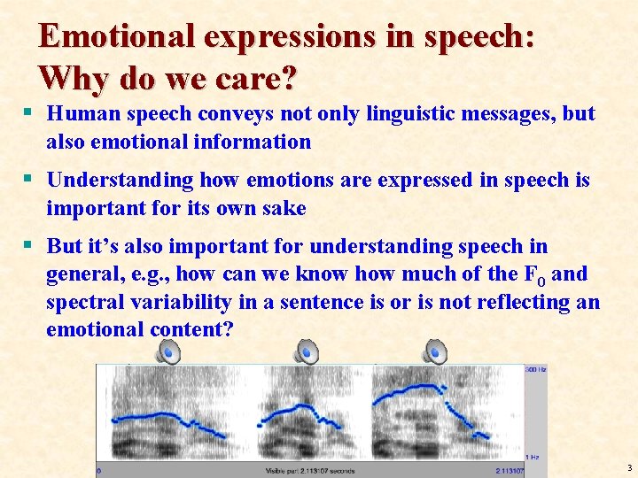 Emotional expressions in speech: Why do we care? § Human speech conveys not only Emotional expressions in speech: Why do we care? § Human speech conveys not only