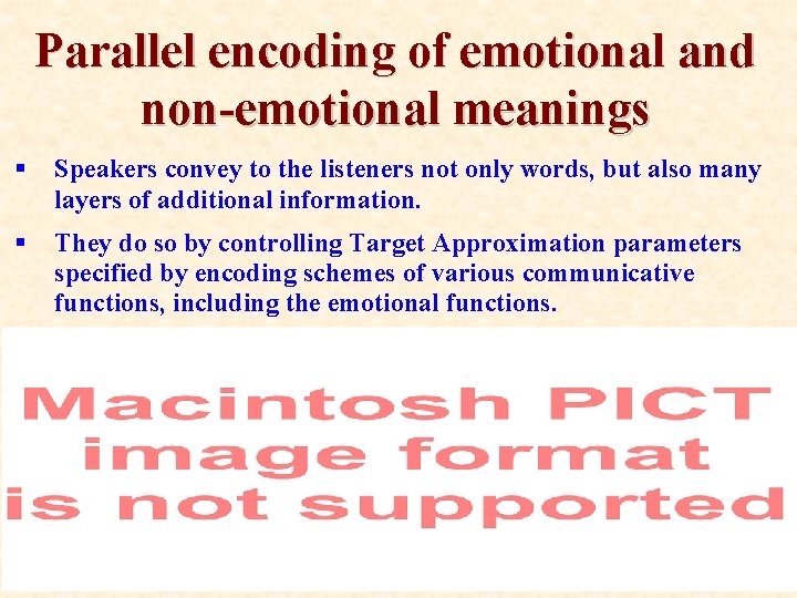 Parallel encoding of emotional and non-emotional meanings § Speakers convey to the listeners not Parallel encoding of emotional and non-emotional meanings § Speakers convey to the listeners not