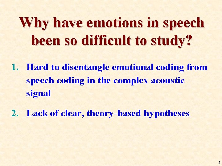 Why have emotions in speech been so difficult to study? 1. Hard to disentangle Why have emotions in speech been so difficult to study? 1. Hard to disentangle