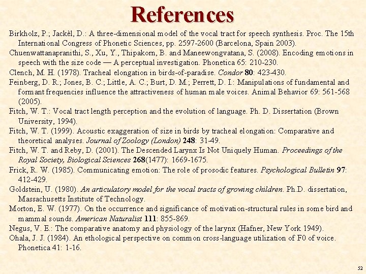 References Birkholz, P. ; Jackèl, D. : A three-dimensional model of the vocal tract References Birkholz, P. ; Jackèl, D. : A three-dimensional model of the vocal tract