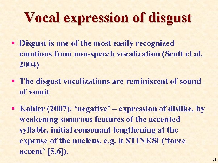 Vocal expression of disgust § Disgust is one of the most easily recognized emotions Vocal expression of disgust § Disgust is one of the most easily recognized emotions