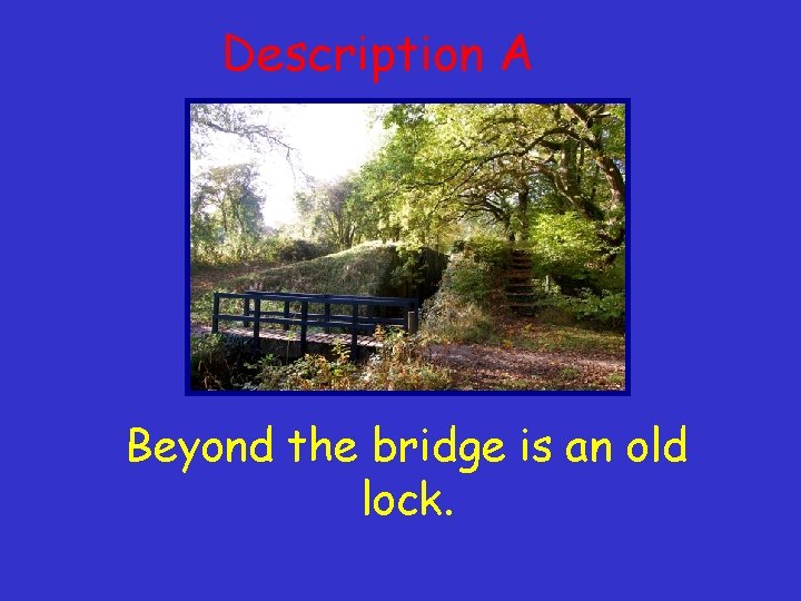 Description A Beyond the bridge is an old lock. 
