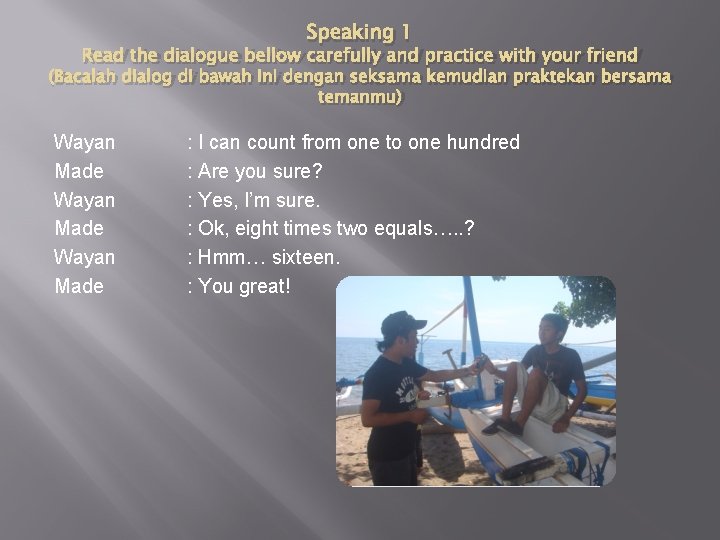 Speaking 1 Read the dialogue bellow carefully and practice with your friend (Bacalah dialog