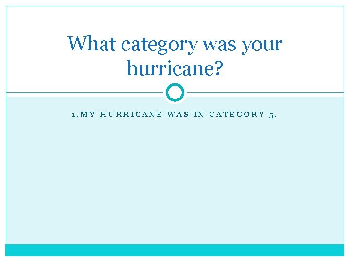 What category was your hurricane? 1. MY HURRICANE WAS IN CATEGORY 5. 